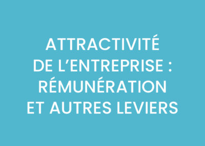 ATTRACTIVITÉ DE L’ENTREPRISE : RÉMUNÉRATION ET AUTRES LEVIERS
