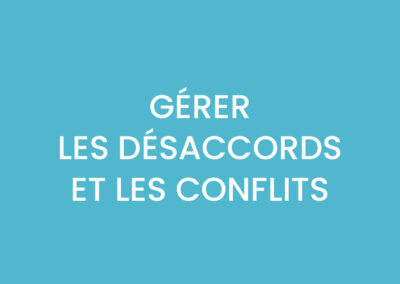 GÉRER LES DÉSACCORDS ET LES CONFLITS