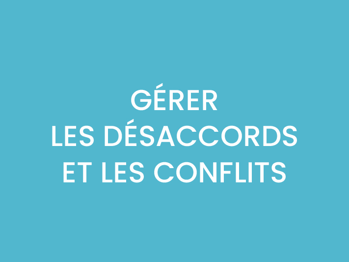 GÉRER LES DÉSACCORDS ET LES CONFLITS